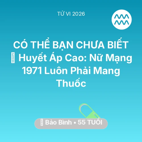 Tử vi Bảo Bình sinh năm 1971 trong năm 2026: 🩸 Huyết Áp Cao: Nữ Mạng Bảo Bình 1971 Luôn Phải Mang Thuốc