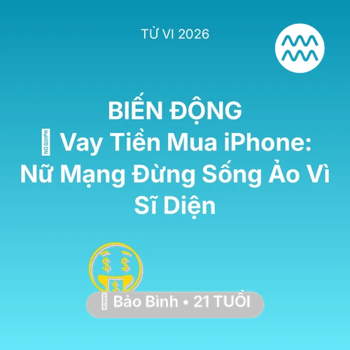Vận hạn Bảo Bình sinh năm 2005 trong năm (2026): 💸 Vay Tiền Mua iPhone: Nữ Mạng Bảo Bình Đừng Sống Ảo Vì Sĩ Diện