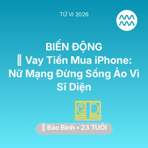 Xem tử vi Bảo Bình sinh năm 2003 Nữ Mạng: 💸 Vay Tiền Mua iPhone: Nữ Mạng Bảo Bình Đừng Sống Ảo Vì Sĩ Diện