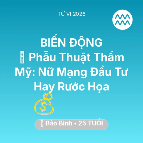 Tử vi Bảo Bình sinh năm 2001 trong năm 2026: 💄 Phẫu Thuật Thẩm Mỹ: Nữ Mạng Bảo Bình Đầu Tư Hay Rước Họa
