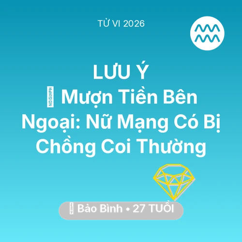 Tử vi Bảo Bình sinh năm 1999 trong năm 2026: 🆘 Mượn Tiền Bên Ngoại: Nữ Mạng Bảo Bình Có Bị Chồng Coi Thường