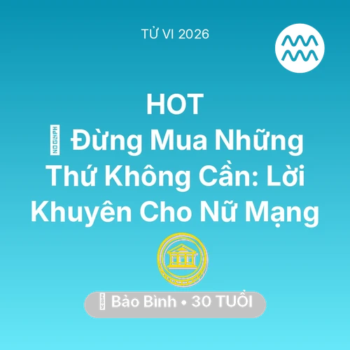 Xem tử vi Bảo Bình sinh năm 1996 Nữ Mạng: 🛑 Đừng Mua Những Thứ Không Cần: Lời Khuyên Cho Nữ Mạng Bảo Bình