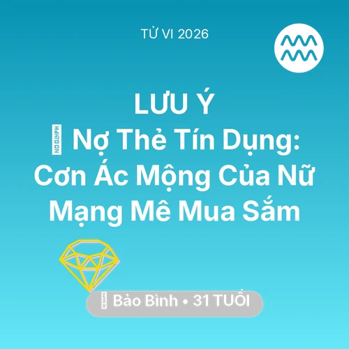 Xem tử vi Bảo Bình sinh năm 1995 Nữ Mạng: 💸 Nợ Thẻ Tín Dụng: Cơn Ác Mộng Của Nữ Mạng Bảo Bình Mê Mua Sắm