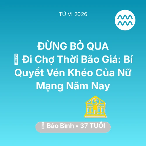 Xem tử vi Bảo Bình sinh năm 1989 Nữ Mạng: 🛒 Đi Chợ Thời Bão Giá: Bí Quyết Vén Khéo Của Nữ Mạng Bảo Bình Năm Nay
