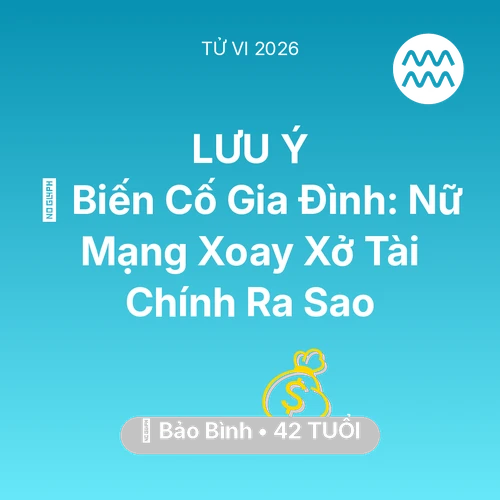 Xem tử vi Bảo Bình sinh năm 1984 Nữ Mạng: 🆘 Biến Cố Gia Đình: Nữ Mạng Bảo Bình Xoay Xở Tài Chính Ra Sao