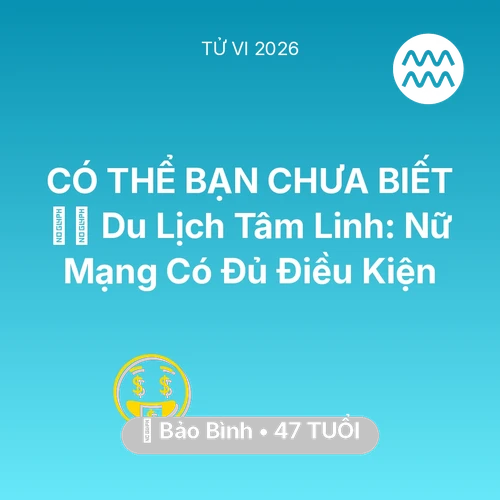 Vận hạn Bảo Bình sinh năm 1979 trong năm (2026): 🧘‍♀️ Du Lịch Tâm Linh: Nữ Mạng Bảo Bình Có Đủ Điều Kiện