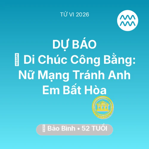 Tử vi Bảo Bình sinh năm 1974 trong năm 2026: 📜 Di Chúc Công Bằng: Nữ Mạng Bảo Bình Tránh Anh Em Bất Hòa