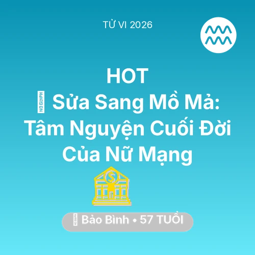 Xem tử vi Bảo Bình sinh năm 1969 Nữ Mạng: 🚪 Sửa Sang Mồ Mả: Tâm Nguyện Cuối Đời Của Nữ Mạng Bảo Bình
