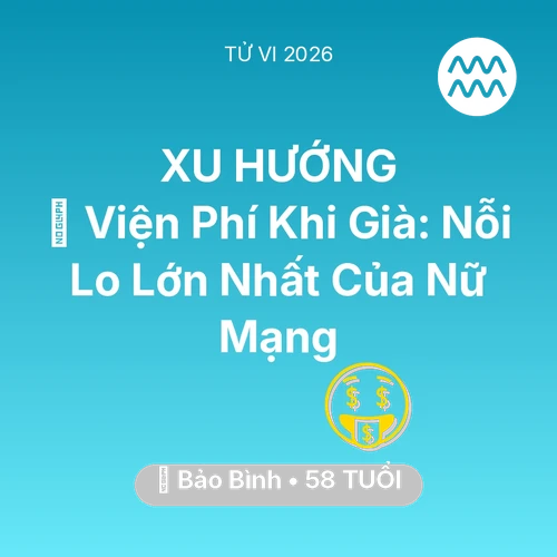 Vận hạn Bảo Bình sinh năm 1968 trong năm (2026): 🏥 Viện Phí Khi Già: Nỗi Lo Lớn Nhất Của Nữ Mạng Bảo Bình