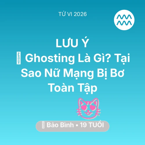 Xem tử vi Bảo Bình sinh năm 2007 Nữ Mạng: 📵 Ghosting Là Gì? Tại Sao Nữ Mạng Bảo Bình Bị Bơ Toàn Tập