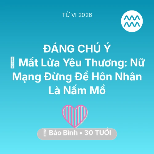 Tử vi Bảo Bình sinh năm 1996 trong năm 2026: 😭 Mất Lửa Yêu Thương: Nữ Mạng Bảo Bình Đừng Để Hôn Nhân Là Nấm Mồ