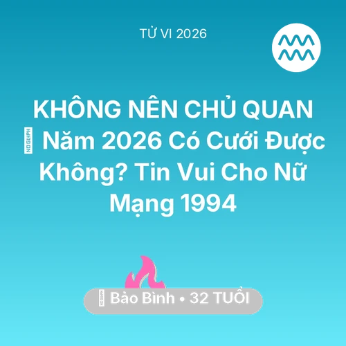 Tử vi Bảo Bình sinh năm 1994 trong năm 2026: 👰 Năm 2026 Có Cưới Được Không? Tin Vui Cho Nữ Mạng Bảo Bình 1994