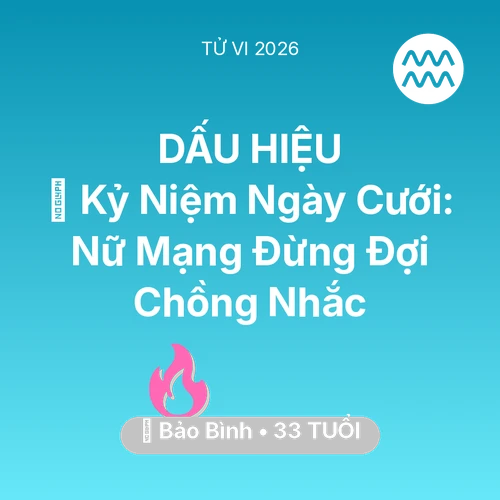 Tử vi Bảo Bình sinh năm 1993 trong năm 2026: 💐 Kỷ Niệm Ngày Cưới: Nữ Mạng Bảo Bình Đừng Đợi Chồng Nhắc