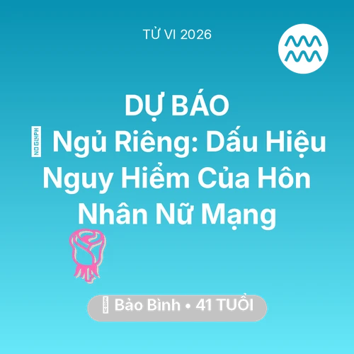 Xem tử vi Bảo Bình sinh năm 1985 Nữ Mạng: 🚪 Ngủ Riêng: Dấu Hiệu Nguy Hiểm Của Hôn Nhân Nữ Mạng Bảo Bình
