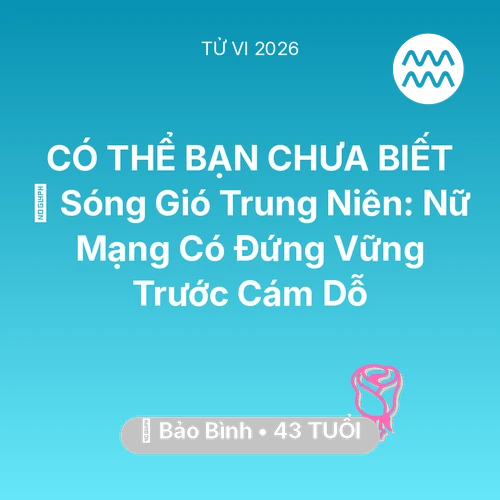 Tử vi Bảo Bình sinh năm 1983 trong năm 2026: 🌪️ Sóng Gió Trung Niên: Nữ Mạng Bảo Bình Có Đứng Vững Trước Cám Dỗ