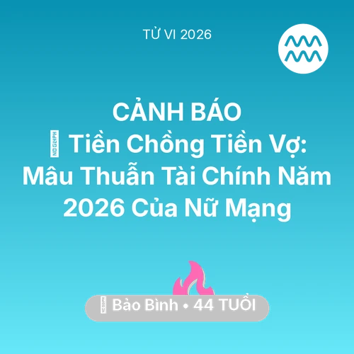 Xem tử vi Bảo Bình sinh năm 1982 Nữ Mạng: 💰 Tiền Chồng Tiền Vợ: Mâu Thuẫn Tài Chính Năm 2026 Của Nữ Mạng Bảo Bình