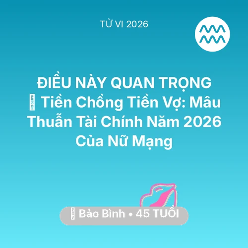 Xem tử vi Bảo Bình sinh năm 1981 Nữ Mạng: 💰 Tiền Chồng Tiền Vợ: Mâu Thuẫn Tài Chính Năm 2026 Của Nữ Mạng Bảo Bình