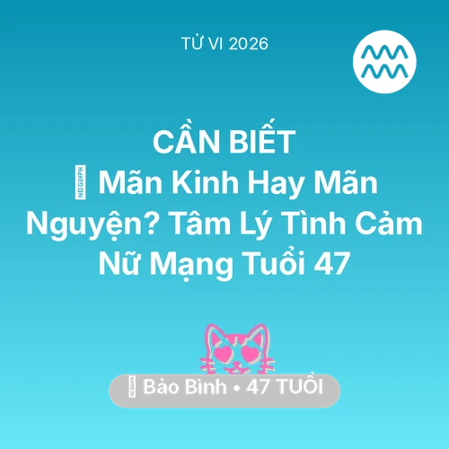 Xem tử vi Bảo Bình sinh năm 1979 Nữ Mạng: 👵 Mãn Kinh Hay Mãn Nguyện? Tâm Lý Tình Cảm Nữ Mạng Bảo Bình Tuổi 47
