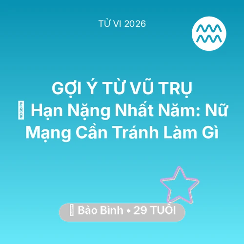 Tử vi Bảo Bình sinh năm 1997 trong năm 2026: 📉 Hạn Nặng Nhất Năm: Nữ Mạng Bảo Bình Cần Tránh Làm Gì
