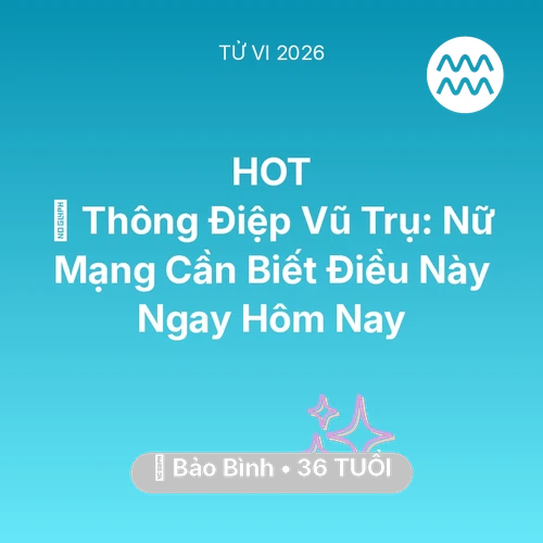 Tử vi Bảo Bình sinh năm 1990 trong năm 2026: 🌌 Thông Điệp Vũ Trụ: Nữ Mạng Bảo Bình Cần Biết Điều Này Ngay Hôm Nay