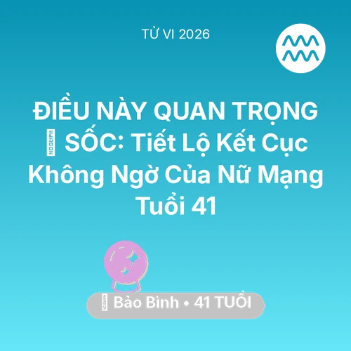 Xem tử vi Bảo Bình sinh năm 1985 Nữ Mạng: 😱 SỐC: Tiết Lộ Kết Cục Không Ngờ Của Nữ Mạng Bảo Bình Tuổi 41