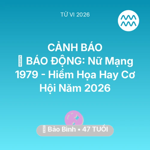 Xem tử vi Bảo Bình sinh năm 1979 Nữ Mạng: 🚨 BÁO ĐỘNG: Nữ Mạng Bảo Bình 1979 - Hiểm Họa Hay Cơ Hội Năm 2026