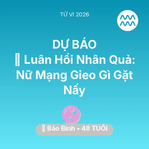 Vận hạn Bảo Bình sinh năm 1978 trong năm (2026): 🕊️ Luân Hồi Nhân Quả: Nữ Mạng Bảo Bình Gieo Gì Gặt Nấy
