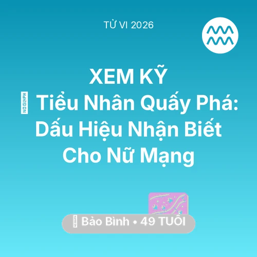 Tử vi Bảo Bình sinh năm 1977 trong năm 2026: 👺 Tiểu Nhân Quấy Phá: Dấu Hiệu Nhận Biết Cho Nữ Mạng Bảo Bình