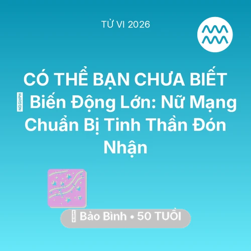 Xem tử vi Bảo Bình sinh năm 1976 Nữ Mạng: 🌪️ Biến Động Lớn: Nữ Mạng Bảo Bình Chuẩn Bị Tinh Thần Đón Nhận
