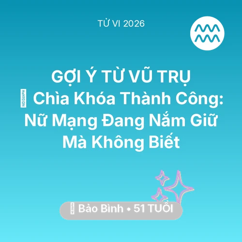 Vận hạn Bảo Bình sinh năm 1975 trong năm (2026): 🗝️ Chìa Khóa Thành Công: Nữ Mạng Bảo Bình Đang Nắm Giữ Mà Không Biết