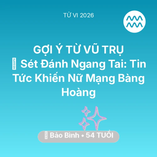 Tử vi Bảo Bình sinh năm 1972 trong năm 2026: ⚡ Sét Đánh Ngang Tai: Tin Tức Khiến Nữ Mạng Bảo Bình Bàng Hoàng