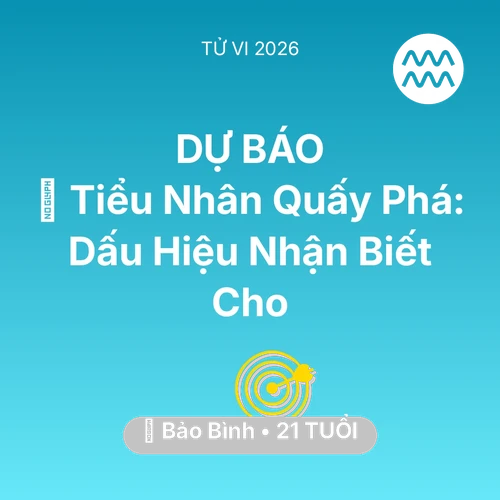 Vận hạn Bảo Bình sinh năm 2005 trong năm (2026): 👺 Tiểu Nhân Quấy Phá: Dấu Hiệu Nhận Biết Cho Bảo Bình