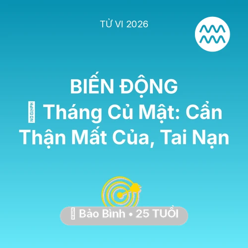 Vận hạn Bảo Bình sinh năm 2001 trong năm (2026): 🛑 Tháng Củ Mật: Bảo Bình Cẩn Thận Mất Của, Tai Nạn