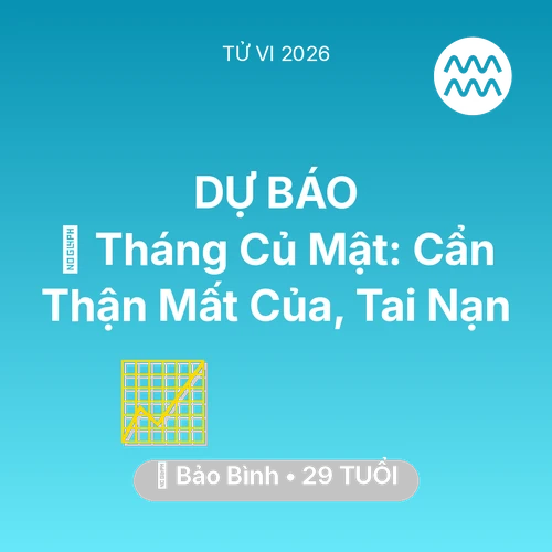 Tử vi Bảo Bình sinh năm 1997 trong năm 2026: 🛑 Tháng Củ Mật: Bảo Bình Cẩn Thận Mất Của, Tai Nạn