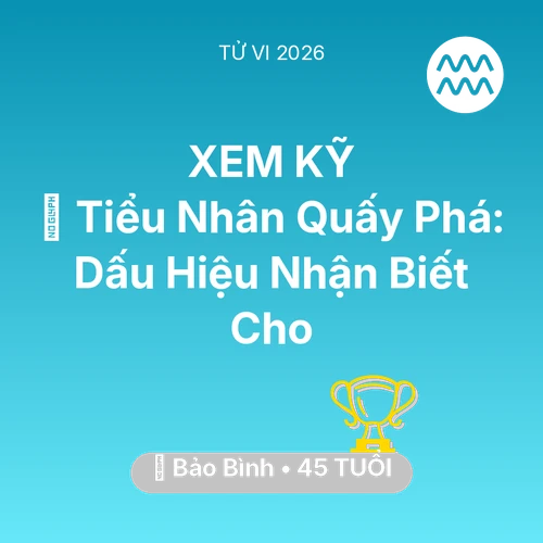 Vận hạn Bảo Bình sinh năm 1981 trong năm (2026): 👺 Tiểu Nhân Quấy Phá: Dấu Hiệu Nhận Biết Cho Bảo Bình