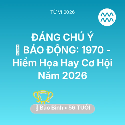 Xem tử vi Bảo Bình sinh năm 1970 : 🚨 BÁO ĐỘNG: Bảo Bình 1970 - Hiểm Họa Hay Cơ Hội Năm 2026