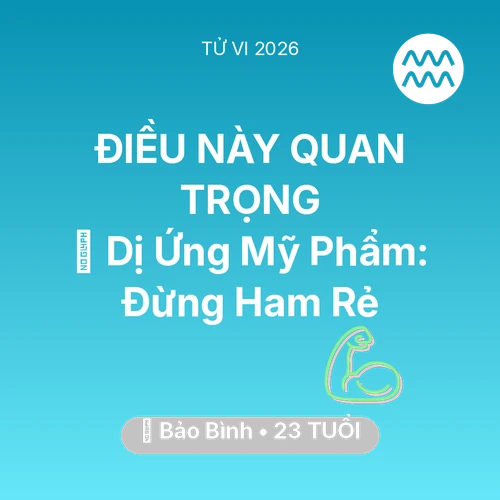 Tử vi Bảo Bình sinh năm 2003 trong năm 2026: 💄 Dị Ứng Mỹ Phẩm: Bảo Bình Đừng Ham Rẻ