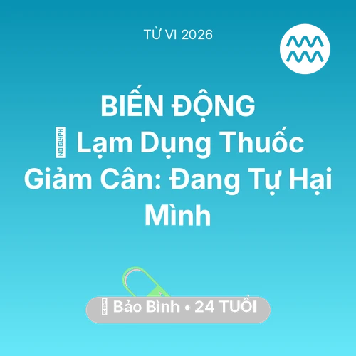Tử vi Bảo Bình sinh năm 2002 trong năm 2026: 💊 Lạm Dụng Thuốc Giảm Cân: Bảo Bình Đang Tự Hại Mình