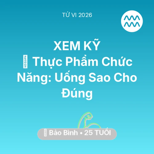 Vận hạn Bảo Bình sinh năm 2001 trong năm (2026): 💊 Thực Phẩm Chức Năng: Bảo Bình Uống Sao Cho Đúng