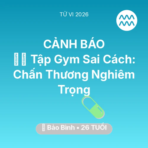 Vận hạn Bảo Bình sinh năm 2000 trong năm (2026): 🏋️‍♂️ Tập Gym Sai Cách: Bảo Bình Chấn Thương Nghiêm Trọng