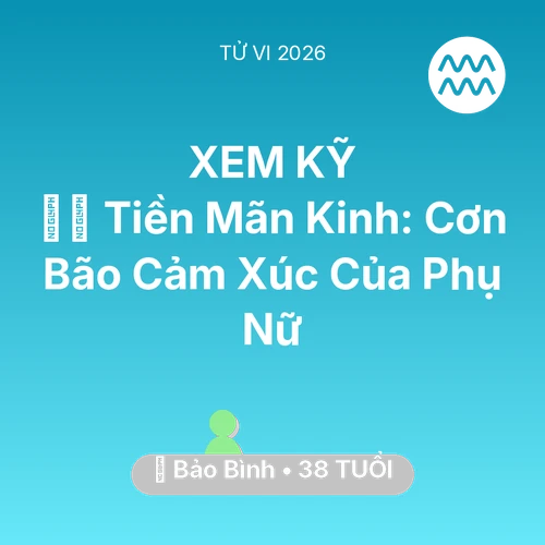Tử vi Bảo Bình sinh năm 1988 trong năm 2026: 🧘‍♀️ Tiền Mãn Kinh: Cơn Bão Cảm Xúc Của Bảo Bình Phụ Nữ