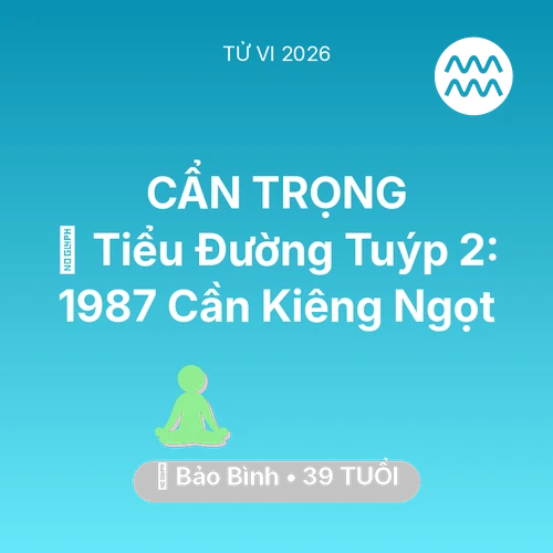 Xem tử vi Bảo Bình sinh năm 1987 : 🛑 Tiểu Đường Tuýp 2: Bảo Bình 1987 Cần Kiêng Ngọt