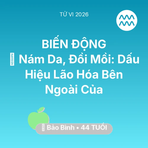 Tử vi Bảo Bình sinh năm 1982 trong năm 2026: 👵 Nám Da, Đồi Mồi: Dấu Hiệu Lão Hóa Bên Ngoài Của Bảo Bình