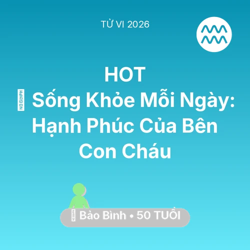 Xem tử vi Bảo Bình sinh năm 1976 : 💐 Sống Khỏe Mỗi Ngày: Hạnh Phúc Của Bảo Bình Bên Con Cháu
