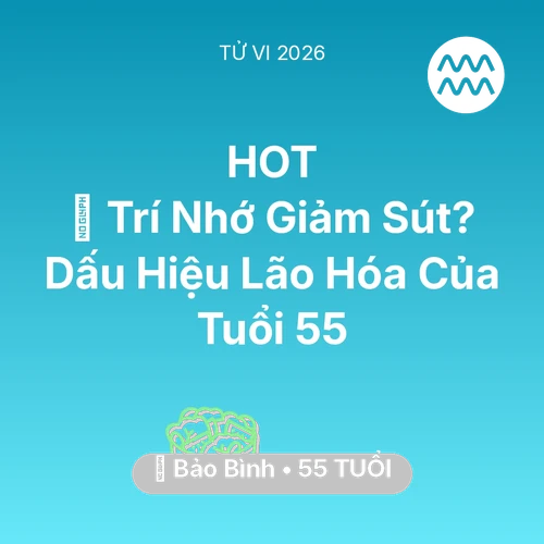 Tử vi Bảo Bình sinh năm 1971 trong năm 2026: 🧠 Trí Nhớ Giảm Sút? Dấu Hiệu Lão Hóa Của Bảo Bình Tuổi 55