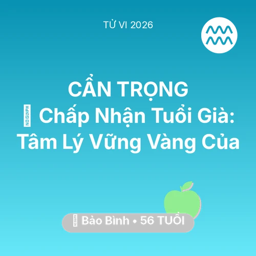 Vận hạn Bảo Bình sinh năm 1970 trong năm (2026): 🕊️ Chấp Nhận Tuổi Già: Tâm Lý Vững Vàng Của Bảo Bình
