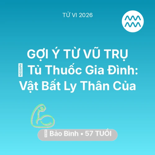 Tử vi Bảo Bình sinh năm 1969 trong năm 2026: 💊 Tủ Thuốc Gia Đình: Vật Bất Ly Thân Của Bảo Bình