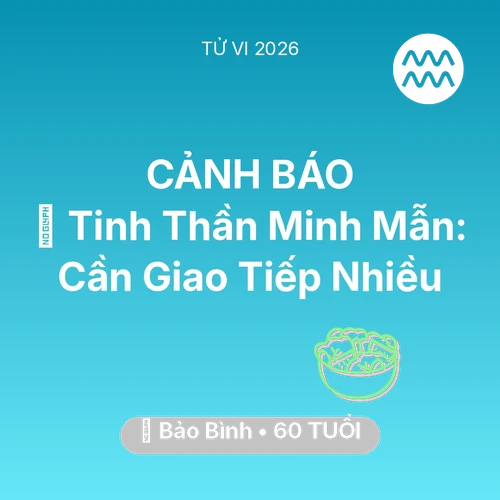 Vận hạn Bảo Bình sinh năm 1966 trong năm (2026): 🗝️ Tinh Thần Minh Mẫn: Bảo Bình Cần Giao Tiếp Nhiều