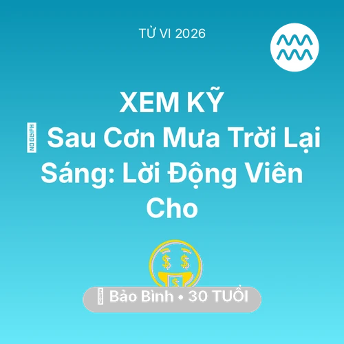 Vận hạn Bảo Bình sinh năm 1996 trong năm (2026): 🌈 Sau Cơn Mưa Trời Lại Sáng: Lời Động Viên Cho Bảo Bình