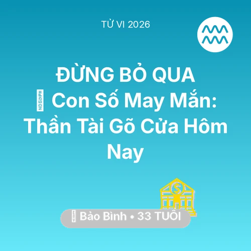 Tử vi Bảo Bình sinh năm 1993 trong năm 2026: 🌟 Con Số May Mắn: Thần Tài Gõ Cửa Bảo Bình Hôm Nay